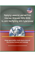 Applying Lessons Learned from Interwar Airpower (1919-1939) to Joint Warfighting with Cyberpower - Change Agents Moffett, Patrick, Reeves; Army and Navy Doctrine, Personnel, and Technology