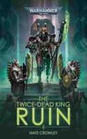 The Twice-Dead King: Ruin: (Warhammer 40,000)