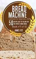 Bread Machine Cookbook for Beginners 2021