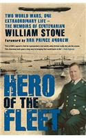 Hero of the Fleet: Two World Wars, One Extraordinary Life --The Memoirs of Centenarian William Stone