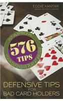 Defensive Tips for Bad Card Holders: 578 Tips to Improve Your Defensive Play at Bridge