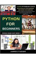 Python For Beginners: Learn Python In 5 Days With Step-by-Step Guidance And Hands-On Exercises (Python Programming, Python Crash Course, Programming For Beginners)