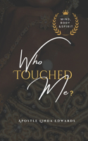 Who Touched ME? Mind, Body & Spirit