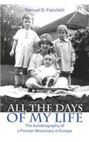 All the Days of My Life: The Autobiography of a Pioneer Missionary in Europe