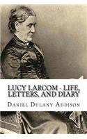 Lucy Larcom - Life, Letters, and Diary