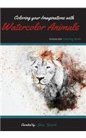 Coloring your Imaginations with Watercolor Animals: Grayscale Coloring Book/Adult Grayscale Coloring(Grayscale Coloring/Adult Coloring)