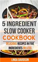 5 Ingredient Slow Cooker Cookbook