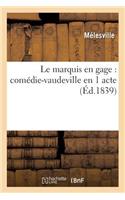 Le Marquis En Gage: Comédie-Vaudeville En 1 Acte