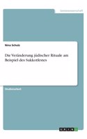Die Veränderung jüdischer Rituale am Beispiel des Sukkotfestes