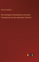wichtigeren Nutzpflanzen und deren Erzeugnisse aus den deutschen Kolonien