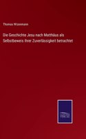 Geschichte Jesu nach Matthäus als Selbstbeweis ihrer Zuverlässigkeit betrachtet