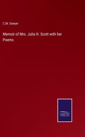 Memoir of Mrs. Julia H. Scott with her Poems