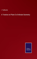 Treatise on Plane Co-Ordinate Geometry