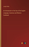 Introduction to the Use of the English Language, Grammar and Rhetoric Combined