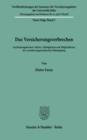 Das Versicherungsverbrechen: Erscheinungsformen, Motive, Haufigkeiten Und Moglichkeiten Der Versicherungstechnischen Bekampfung