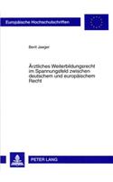 Aerztliches Weiterbildungsrecht Im Spannungsfeld Zwischen Deutschem Und Europaeischem Recht: (4520 Europaeische Hochschulschriften Recht)
