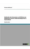 Methoden der Evaluation und Effekte von Maßnahmen aktiver Arbeitsmarktpolitik in Deutschland