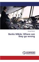 Banks M&as: Where Can They Go Wrong