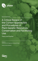Critical Review of the Current Approaches and Procedures of Plant Genetic Resources Conservation and Facilitating Use