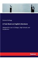 Text Book on English Literature: Adapted for use in Colleges, High Schools and Academies