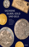 Sachsens Silber, Gold Und Geld