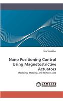 Nano Positioning Control Using Magnetostrictive Actuators