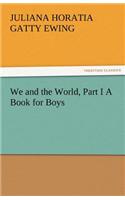 We and the World, Part I a Book for Boys