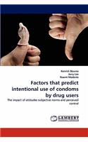 Factors that predict intentional use of condoms by drug users
