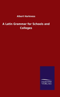 A Latin Grammar for Schools and Colleges