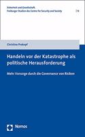 Handeln VOR Der Katastrophe ALS Politische Herausforderung: Mehr Vorsorge Durch Die Governance Von Risiken