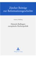 Heinrich Bullingers Europaeische Kirchenpolitik