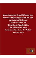 Verordnung Zur Durchfuhrung Des Bundesdisziplinargesetzes Bei Den Bundesunmittelbaren Korperschaften Mit Dienstherrnfahigkeit Im Geschaftsbereich Des: (German)