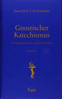 Gnostischer Katechismus: Die Heiligen Lehren Der Gnostischen Kirche