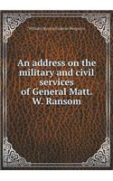 An Address on the Military and Civil Services of General Matt. W. Ransom