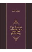 First lessons in botany and vegetable physiology: (English)