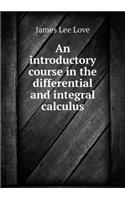 An Introductory Course in the Differential and Integral Calculus