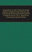 Compendio De La Vida Y Hechos De Joseph Balsamo, Llamado El Conde Calliostro: Que Se Ha Sacado Del Proceso Formado Contra El En Roma El Ano De 1790, Y . Secta De Los Francmasones (Spanish Edition)