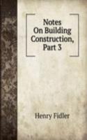 Notes On Building Construction, Part 3