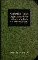 Wallenstein's Ende: Ungedruckte Briefe Und Acten, Volume 2 (German Edition)