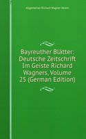 Bayreuther Blatter: Deutsche Zeitschrift Im Geiste Richard Wagners, Volume 25 (German Edition)