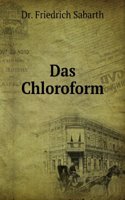 Das Chloroform; Eine Zusammenstellung Der Bisher Uber Dasselbe Gemachten Wichtigsten Erfahrungen Und Beobachtungen Vorzuglich in Physiologischer Und Medizinischer Beziehung (German Edition)