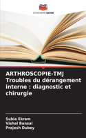 ARTHROSCOPIE-TMJ Troubles du dérangement interne: diagnostic et chirurgie