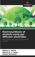 Electrosynthesis of alcohols using gas diffusion electrodes