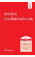 Introduction To Chemical Engineering Computing: Chemical Engineering, General