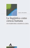 La linguistica como ciencia humana: Una incursion desde la filosofia de la ciencia. (Bibliotheca Philologica) (Spanish Edition)