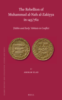 The Rebellion of Mu?ammad al-Nafs al-Zakiyya in 145/762: ?alibis and Early ?Abbasis in Conflict(118 Islamic History and Civilization)