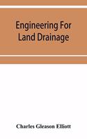 Engineering for land drainage; a manual for the reclamation of lands injured by water