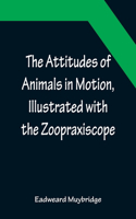 Attitudes of Animals in Motion, Illustrated with the Zoopraxiscope