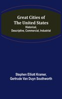 Great Cities of the United States; Historical, Descriptive, Commercial, Industrial