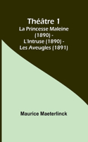 Théâtre 1; La Princesse Maleine (1890) - L'Intruse (1890) - Les Aveugles (1891)